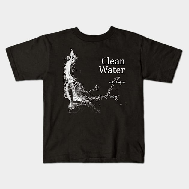 Clean Water - Not a Fantasy Kids T-Shirt by SHWILDLIFE